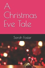 A Christmas Eve Tale - Sarah Foster - 9798578304798