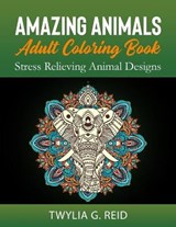 AMAZING ANIMALS ADULT COLORING BOOK - TWYLIA G REID,  REID - 9798578674495