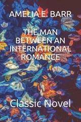 The Man Between an International Romance - Amelia E Barr - 9798579463500