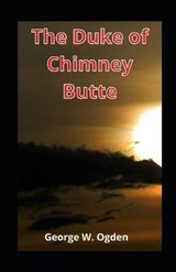 The Duke of Chimney Butte illustrated - George W Ogden - 9798579494573