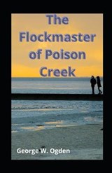 The Flockmaster of Poison Creek illustrated - George W Ogden - 9798579504142