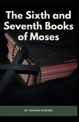 The Sixth and Seventh Books of Moses - Johann Scheibel - 9798579973344