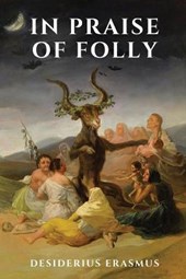 In Praise of Folly: (Classic and Original Illustrations)