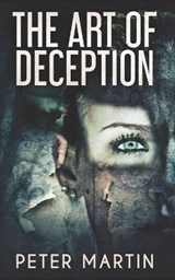 The Art Of Deception - Peter Martin - 9798581688151