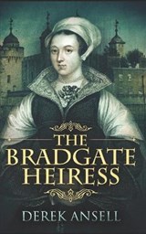 The Bradgate Heiress - Derek Ansell - 9798581741597
