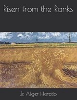 Risen from the Ranks - Alger Horatio, Jr - 9798581945094