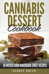 Cannabis Dessert Cookbook: 50 Wicked Good Marijuana Sweet Recipes - GREEN,  George - 9798584835026