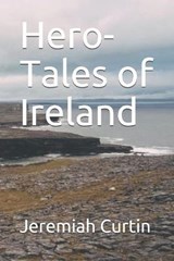 Hero-Tales of Ireland - Jeremiah Curtin - 9798585244360