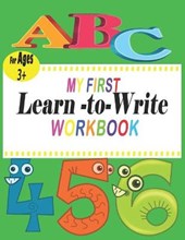 ABC My First learn to write workbook: the complete learn-to-write workbook four your budding little writer; For Kindergarten and Preschool Kids Learni