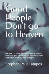 Good people DON'T go to Heaven - CAMPOS,  Stephen Paul - 9798586354440