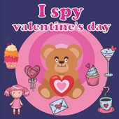 I Spy Valentine's Day: A Fun Book For 2-7 Year Old About Winter & Valentine's Day Great Gift For Preschoolers & Kids & Kindergarten