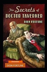 The Secrets of Dr. Taverner Annotated - Dion Fortune - 9798586812698