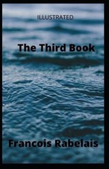 The Third Book Illustrated - Francois Rabelais - 9798587109667