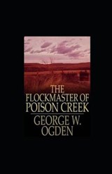 The Flockmaster of Poison Creek illustrated - OGDEN,  George W. - 9798587915183