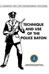 Technique and Use of the Police Baton - Federal Bureau Of Investigation - 9798588322195
