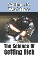 The Science Of Getting Rich - Wallace D Wattles Wallace D Wattles - 9798588896887