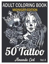 50 Tattoo Adult Coloring Book Midnight Edition: An Adult Coloring Book with Awesome, Sexy, and Relaxing Tattoo Designs for Men and Women Coloring Page