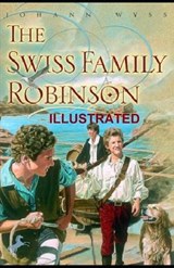 Swiss Family Robinson Illustrated - Johann David Wyss - 9798589927627