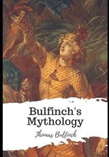 Bulfinch's Mythology - Thomas Bulfinch - 9798589960372