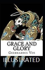 Grace and Glory Illustrated - VOS,  Geerhardus - 9798590368419
