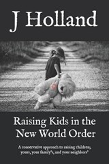 Raising Kids in the New World Order - J Holland - 9798590641901