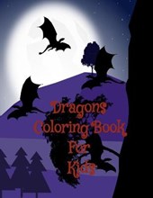 Dragons Coloring Book For Kids: Dragons Coloring Book For Kids Ages 4-8 Boys & Girls Fantasy for Children Ages 4 5 6 7 8