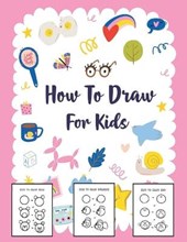 How to Draw for Kids: A Simple Step-by-Step Guide to Drawing Cute Stuff