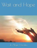 Wait and Hope - Alger Horatio, Jr - 9798591044268