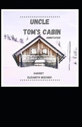 Uncle Tom's Cabin Annotated - Harriet Elizabeth Beecher Stowe - 9798591240547