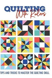 Quilting With Rulers Tips And Tricks To Master The Quilting Skill