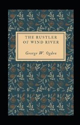 The Rustler of Wind River Illustrated - George W Ogden - 9798591705275