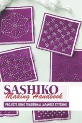 Sashiko Making Handbook Projects Using Traditional Japanese Stitching