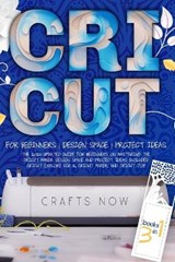 Cricut 3 Book in 1: The 2020 Updated Guide for Beginners on Mastering the Cricut Maker. Design Space and Project Ideas Included - Cricut E - GARRISON,  Pamela - 9798592208416