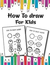 How to Draw for Kids: Easy and Fun Step-by-Step Drawing Guide for Kids Girls Boys And Toddlers