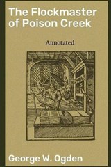 The Flockmaster of Poison Creek "Annotated" - George W Ogden - 9798592668777