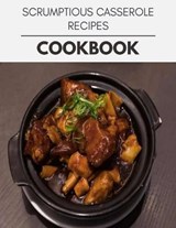 Scrumptious Casserole Recipes Cookbook - Diana Jackson - 9798592904363