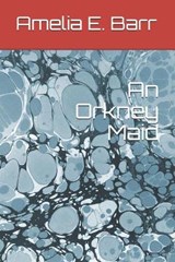 An Orkney Maid - BARR,  Amelia E. - 9798592986093