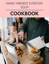 Family-friendly Everyday Soup Cookbook - Tracey Lawrence - 9798593282330