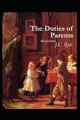 The Duties of Parents Illustrated - John Charles Ryle - 9798593413338