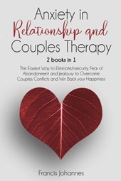 Anxiety in Relationship and Couples Therapy: 2 Books in 1: : The Easiest Way to Eliminate, Insecurity, Fear of Abandonment and Jealousy to Overcome Co