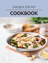 Chicken Stir Fry Cookbook - Heather Hamilton - 9798593855503