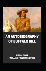 An Autobiography of Buffalo Bill illustrated - Buffalo Bill - 9798593903815