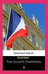 The Elusive Pimpernel Illustrated - ORCZY,  Baroness Emmuska - 9798594247918