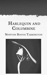 Harlequin and Columbine - TARKINGTON,  Newton Booth - 9798594328976