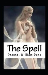 The Spell Illustrated - ORCUTT,  William Dana - 9798594441774