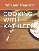 Cooking with Kathleen - PEARSON,  Kathleen Anne - 9798595369350