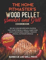 The Home Pitmaster's Wood Pellet Smoker and Grill Cookbook: 301 No-Fuss Recipes with Photos for your Pitboss, Z Grills, Camp Chef, Green Mountains, We - PRESS,  Barbecue And Grill - 9798595719551