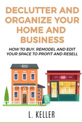Declutter and Organize Your Home and Business - Robert Turner ; Brandon Gary Scott ; L Keller - 9798595734868