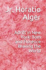 Adrift in New York: Tom and Florence Braving the World - ALGER,  Horatio, Jr. - 9798595737685
