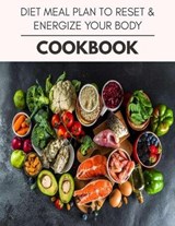 Diet Meal Plan To Reset & Energize Your Body Cookbook - Anne King - 9798596013252